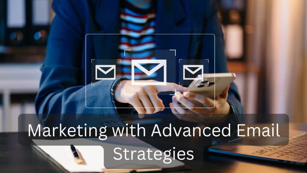 Marketing with Advanced Email Strategies